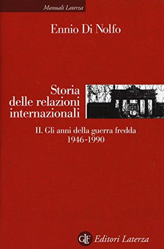 Storia delle relazioni internazionali. II. Gli anni della guerra fredda 1946-1990