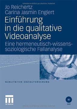 Einführung in die qualitative Videoanalyse: Eine hermeneutisch-wissenssoziologische Fallanalyse (Qualitative Sozialforschung)