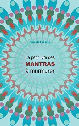 Le petit livre des Mantras à murmurer : Nouvelle édition avec explications !