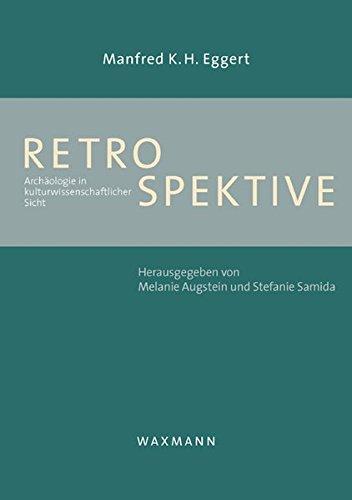 Retrospektive: Archäologie in kulturwissenschaftlicher Sicht