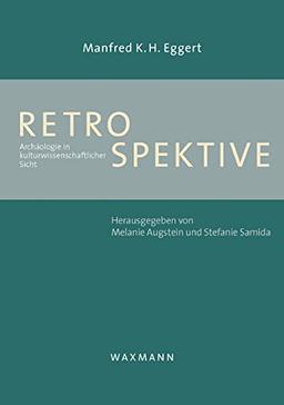 Retrospektive: Archäologie in kulturwissenschaftlicher Sicht