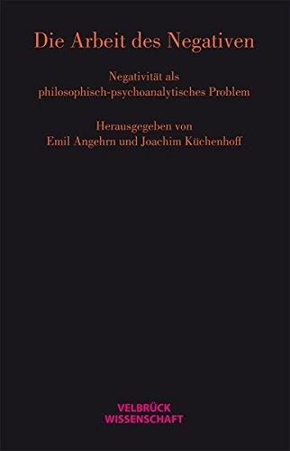 Die Arbeit des Negativen: Negativität als philosophisch-psychoanalytisches Problem