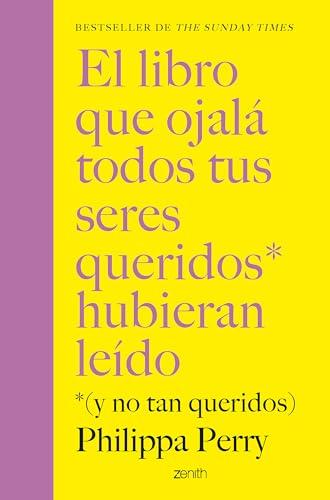 El libro que ojalá todos tus seres queridos hubieran leído: *(y no tan queridos) (Autoayuda y superación)