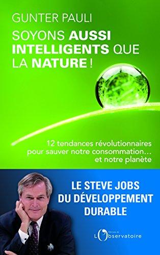 Soyons aussi intelligents que la nature ! : 12 tendances révolutionnaires pour sauver notre consommation... et notre planète !