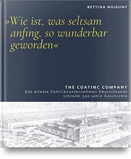 "Wie ist, was seltsam anfing, so wunderbar geworden": Deutschlands ältestes Familienunternehmen schreibt 500 Jahre Geschichte