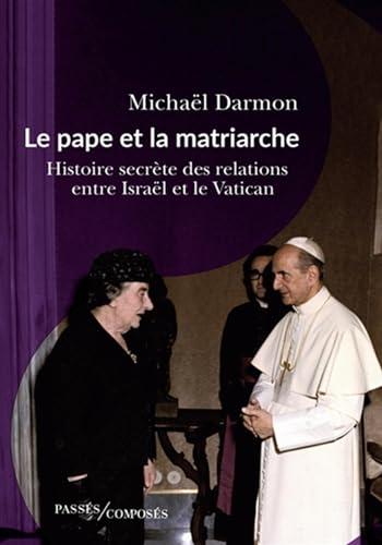 Le pape et la matriarche : histoire secrète des relations entre Israël et le Vatican