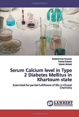 Serum Calcium level in Type 2 Diabetes Mellitus in Khartoum state: Submitted For partial Fulfillment of BSc in Clinical Chemistry