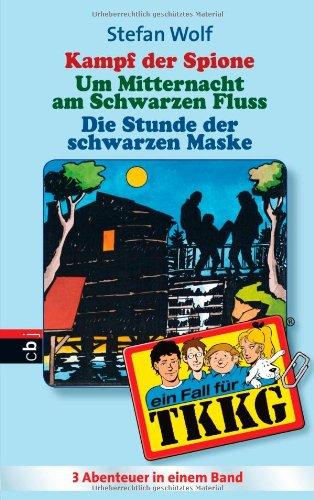 TKKG - Kampf der Spione/Um Mitternacht am schwarzen Fluss/Die Stunde der schwarzen Maske: Sammelband 10: Neue Ratekrimmis. 3 Abenteuer ungekürzt