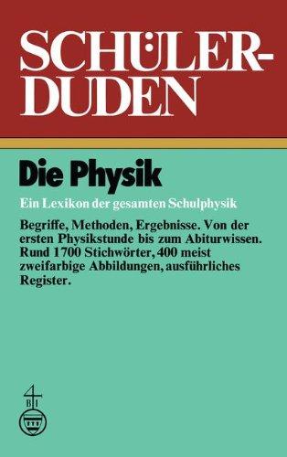 Die Physik: Ein Lexikon der gesamten Schulphysik (Duden für den Schüler)