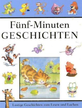 Fünf-Minuten Geschichten: Lustige Geschichten zum lesen und lachen