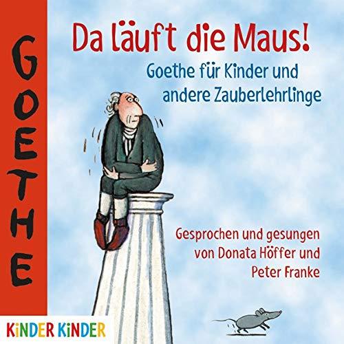 Da läuft die Maus! Goethe für Kinder und andere Zauberlehrlinge (Kinder Kinder)