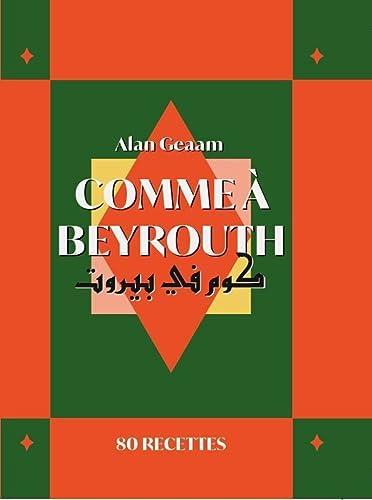 Comme à Beyrouth : 80 recettes d'Alan Geaam