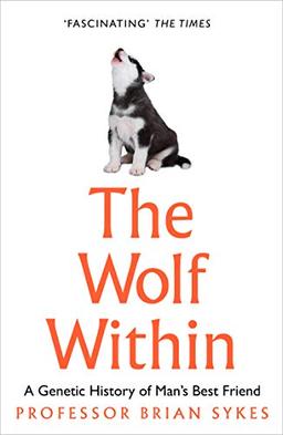 The Wolf Within: The Astonishing Evolution of the Wolf into Man's Best Friend