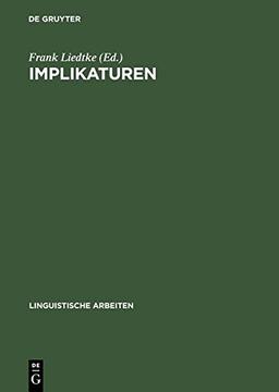 Implikaturen: Grammatische und pragmatische Analysen (Linguistische Arbeiten, Band 343)