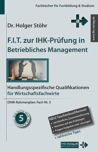 F.I.T. zur IHK-Prüfung in Betriebliches Management: Handlungsspezifische Qualifikationen für Wirtschaftsfachwirte (Fachbücher für Fortbildung & Studium)