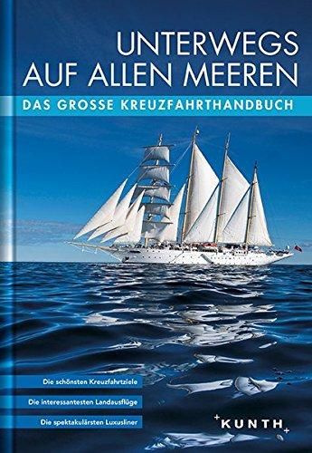 KUNTH Bildband Unterwegs auf allen Meeren: Das große Kreuzfahrthandbuch (KUNTH Unterwegs in ...)