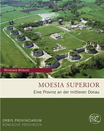 Moesia Superior: Eine Provinz an der mittleren Donau