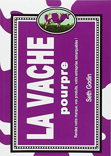 La vache pourpre : rendez votre marque, vos produits, votre entreprise remarquables !