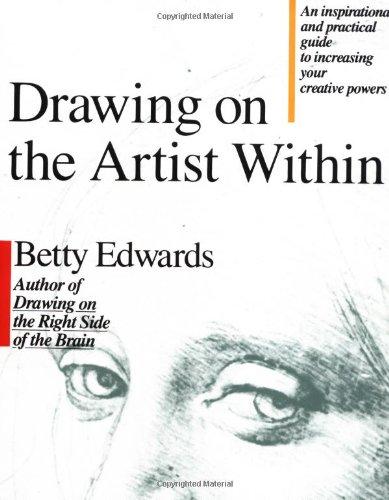 Drawing on the Artist Within: An Inspirational and Practical Guide to Increasing Your Creative Powers