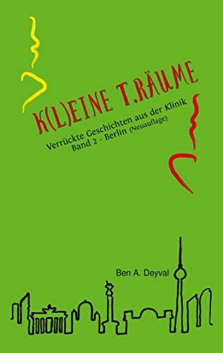 K(L)EINE T.RÄUME - Berlin: Verrückte Geschichten aus der Klinik (K(L)EINE T.RÄUME: Medizin-Geschichten: Berlin)