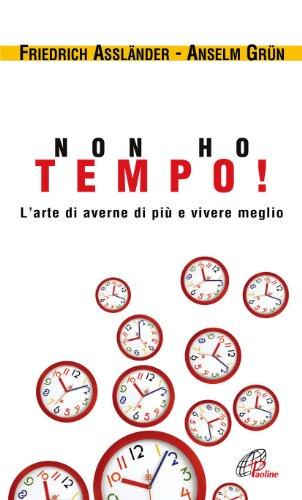 Non ho tempo. L'arte di averne di più e vivere meglio