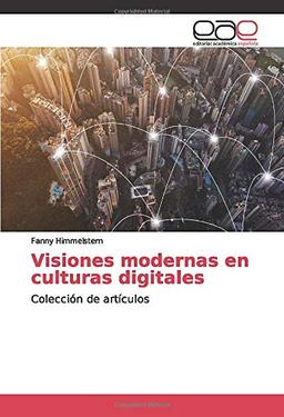 Visiones modernas en culturas digitales: Colección de artículos