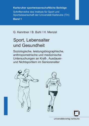 Sport, Lebensalter und Gesundheit: Soziologische, leistungsbiographische, anthropometrische und medizinische Untersuchungen an Kraft, Ausdauer-und ... (Karlsruher sportwissenschaftliche Beiträge)