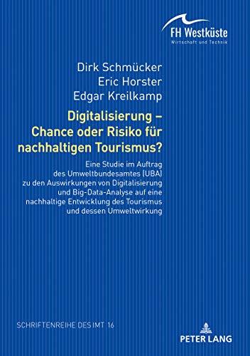 Digitalisierung – Chance oder Risiko für nachhaltigen Tourismus?: Ergebnisse einer Studie im Auftrag des Umweltbundesamtes zu den Auswirkungen der ... für Management und Tourismus (IMT), Band 16)