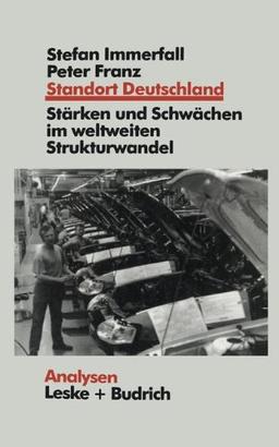 Standort Deutschland: Seine Stärken und Schwächen im weltweiten Strukturwandel (Analysen)