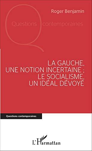 La gauche, une notion incertaine-le socialisme, un idéal dévoyé