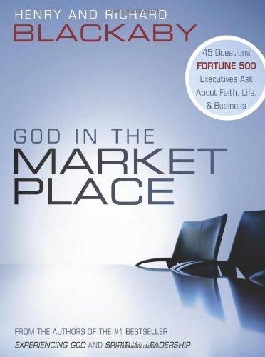 God in the Marketplace: 45 Questions Fortune 500 Executives Ask about Faith, Life, and Business