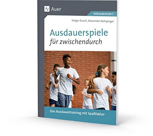 Ausdauerspiele für zwischendurch: Das Ausdauertraining mit Spaßfaktor (5. bis 10. Klasse)