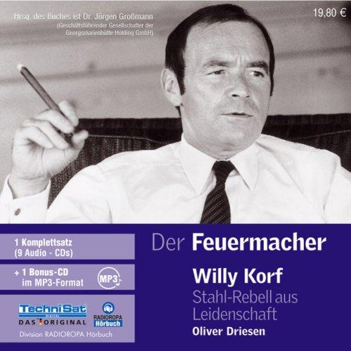 Der Feuermacher. 9 CDs + MP3-CD . Willy Korf - Stahlrebell aus Leidenschaft