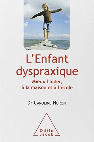 L'enfant dyspraxique : mieux l'aider, à la maison et à l'école