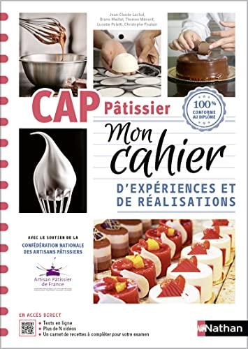 CAP pâtissier : mon cahier d'expériences et de réalisations : 100 % conforme au diplôme