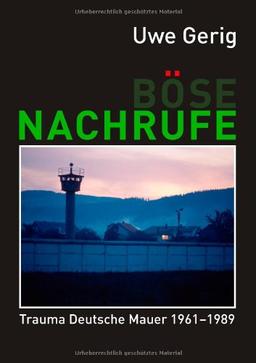 Böse Nachrufe: Trauma Deutsche Mauer 1961-1989