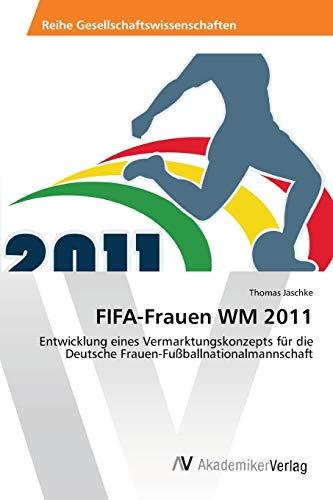 FIFA-Frauen WM 2011: Entwicklung eines Vermarktungskonzepts für die Deutsche Frauen-Fußballnationalmannschaft