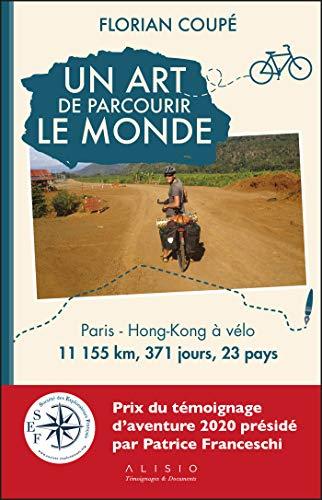 Un art de parcourir le monde : Paris-Hong Kong à vélo : 11.155 km, 371 jours, 23 pays