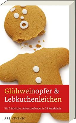 Glühweinopfer & Lebkuchenleichen - Ein fränkischer Adventskalender in 24 Kurzkrimis