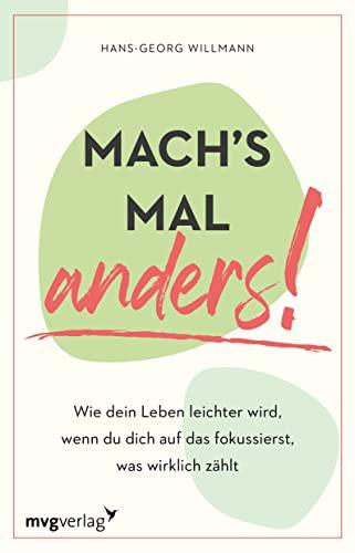 Mach's mal anders!: Wie dein Leben leichter wird, wenn du dich auf das fokussierst, was wirklich zählt. Mehr Einfachheit, Gelassenheit und weniger Stress im Alltag durch Fokussieren