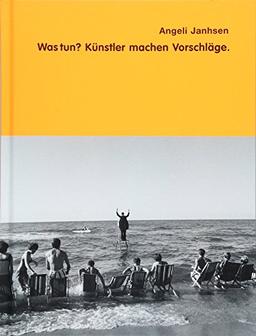 Angeli Janhsen - Was tun?: Künstler machen Vorschläge