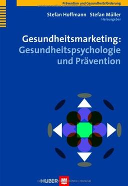 Gesundheitsmarketing: Gesundheitspsychologie und Prävention