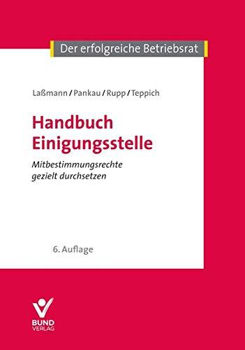 Handbuch Einigungsstelle: Mitbestimmungsrecht gezielt durchsetzen (Der erfolgreiche Betriebsrat)