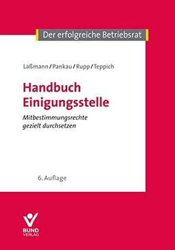 Handbuch Einigungsstelle: Mitbestimmungsrecht gezielt durchsetzen (Der erfolgreiche Betriebsrat)