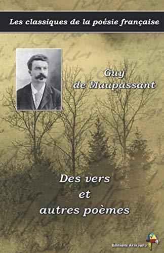 Des vers et autres poèmes - Guy de Maupassant - Les classiques de la poésie française: (7)