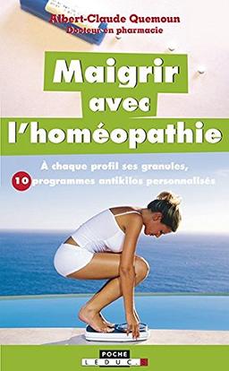 Maigrir avec l'homéopathie : à chaque profil ses granules, 10 programmes antikilos personnalisés