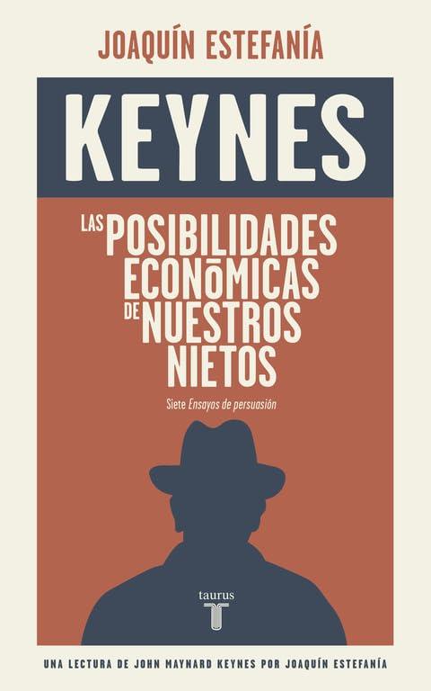 Las posibilidades económicas de nuestros nietos : una lectura de Keynes por Joaquín Estefanía (Pensamiento)