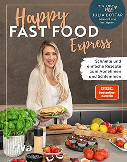 Happy Fast Food – Express: Schnelle und einfache Rezepte zum Abnehmen und Schlemmen. Gewicht verlieren ohne Hunger und langfristig halten. Meal Prep, Bento-Boxen, Abendessen, Kuchen, Snacks und Co.