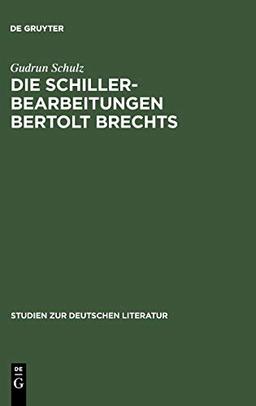 Die Schillerbearbeitungen Bertolt Brechts: Eine Untersuchung literarhistorischer Bezüge im Hinblick auf Brechts Traditionsbegriff (Studien zur deutschen Literatur, Band 28)