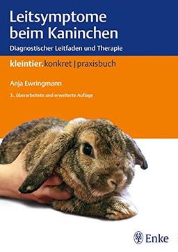 Leitsymptome beim Kaninchen: Diagnostischer Leitfaden und Therapie (Kleintier konkret)